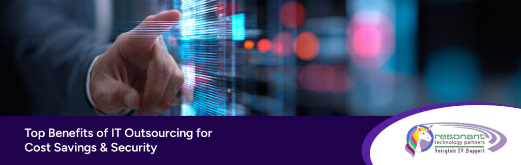 Top Benefits of IT Outsourcing for Cost Savings & Security